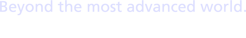 Beyond the most advanced world. 様々な業種に対応した技術力と長年の開発実績ノウハウを元に課題解決をお手伝いします。